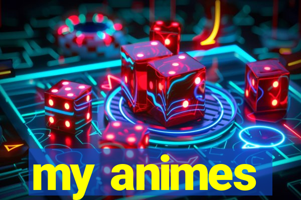 my animes